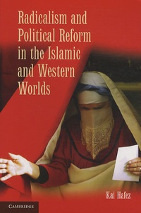 Kai Hafez - Radicalism and Political Reform in the Islamic and Western Worlds.