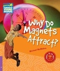 Michael McMahon - Why Do Magnets Attract? Level 4 Factbook.