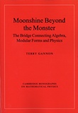 Terry Gannon - Moonshine Beyond the Monster - The Bridge Connecting Algebra, Modular Forms and Physics.