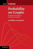 Geoffrey Grimmett - Probability on Graphs: Random Processes on Graphs and Lattices.