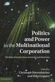 Christoph Dörrenbächer - Politics and Power in the Multinational Corporation: The Role of Institutions, Interests and Identities.