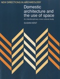 Susan Kent - Domestic Architecture and the Use of Space - An Interdisciplinary Cross-Cultural Study.