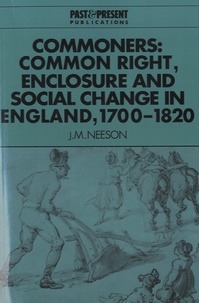 J.-M. Neeson - Commoners - Common Right, Enclosure and Social Change in England, 1700-1820.