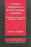 Carol-A Chapelle - Computer Applications In Second Language Acquisition. Foundations For Teaching, Testing And Research.