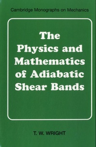 T. W. Wright - The Physics and Mathematics of Adiabatic Shear Bands.