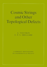 E-P-S Shellard et A Vilenkin - Cosmic Strings And Other Topological Defects.