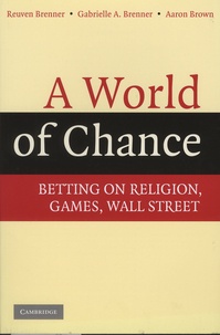 Reuven Brenner et Gabrielle Brenner - A World of Chance - Betting on Religion, Games, Wall Street.
