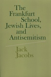 Jack Jacobs - The Frankfurt School, Jewish Lives, and Antisemitism.