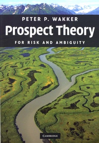 Peter P. Wakker - Prospect Theory - For Risk and Ambiguity.