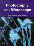 Ron Oldfield et Fred Rost - Photography With A Microscope.