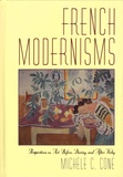 Michele Cone - French Modernisms - Perspectives on Art Before, During, and After Vichy.