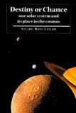 Stuart-Ross Taylor - Destiny Or Chance. Our Solar System And Its Place In The Cosmos.