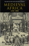 Roland Oliver et Anthony Atmore - Medieval Africa, 1250-1800.