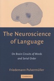 Friedemann Pulvermüller - The Neuroscience of Language - On Brain Circuits of Words and Serial Order.