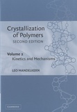 Léo Mandelkern - Crystallization of Polymers - Volume 2 : Kinetics and Mechanisms.