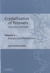 Léo Mandelkern - Crystallization of Polymers - Volume 2 : Kinetics and Mechanisms.