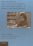 Adam Winsler - Private Speech, Executive Functioning, and the Development of Verbal Self-Regulation.