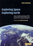 Paul Lowman - Exporing Space, Exploring Earth. New Understanding Of The Earth From Space Reasearch.