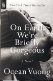 Ocean Vuong - On Earth We're Briefly Gorgeous.