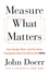 John Doerr - Measure What Matters - How Google, Bono, and the Gates Foundation Rock the World with OKRs.