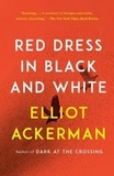 Elliot Ackerman - Red Dress in Black and White - A Novel.