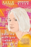 David Levithan et Jennifer Niven - Take Me With You When You Go.