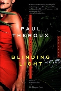 Paul Theroux - Blinding Light - A Novel.