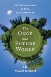 J.B. MacKinnon - The Once And Future World - Nature As It Was, As It Is, As It Could Be.
