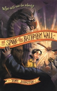 Tony Johnston - The Spoon in the Bathroom Wall.