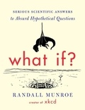 Randall Munroe - What If? - Serious Scientific Answers to Absurd Hypothetical Questions.