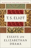 T. S. Eliot - Essays On Elizabethan Drama.