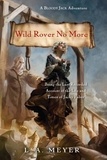 L. A. Meyer - Wild Rover No More - Being the Last Recorded Account of the Life &amp; Times of Jacky Faber.