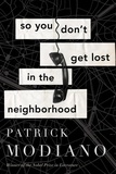 Patrick Modiano - So You Don't Get Lost In The Neighborhood.
