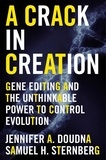 Jennifer A. Doudna et Samuel H. Sternberg - A Crack in Creation: Gene Editing and the Unthinkable Power to Control Evolution.