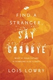 Lois Lowry - Find a Stranger, Say Goodbye.