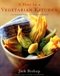 Jack Bishop - A Year In A Vegetarian Kitchen - Easy Seasonal Dishes for Family and Friends.