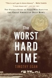 Timothy Egan - The Worst Hard Time - The Untold Story of Those Who Survived the Great American Dust Bowl: A National Book Award Winner.