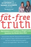 Suzanne Schlosberg et Liz Neporent - The Fat-Free Truth - Real Answers to the Fitness and Weight-Loss Questions You Wonder About Most.