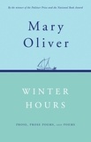 Mary Oliver - Winter Hours - Prose, Prose Poems, and Poems.