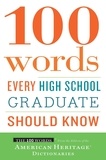  Editors of the American Herita - 100 Words Every High School Graduate Should Know.