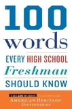  Editors of the American Herita - 100 Words Every High School Freshman Should Know.