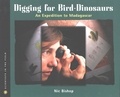 Nic Bishop - Digging for Bird-Dinosaurs - An Expedition to Madagascar.