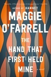 Maggie O'Farrell - The Hand That First Held Mine - A Novel.