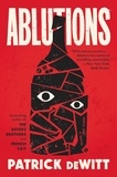 Patrick deWitt - Ablutions - Notes for a Novel.