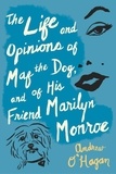 Andrew O'Hagan - The Life And Opinions Of Maf The Dog, And Of His Friend Marilyn Monroe.