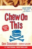 Charles Wilson et Eric Schlosser - Chew on This - Everything You Don't Want to Know About Fast Food.