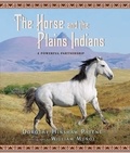 Dorothy Hinshaw Patent - The Horse and the Plains Indians - A Powerful Partnership.
