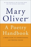 Mary Oliver - A Poetry Handbook - A Prose Guide to Understanding and Writing Poetry.