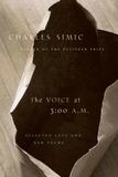 Charles Simic - The Voice At 3:00 A.m. - Selected Late and New Poems.