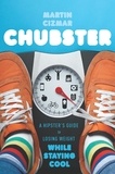 Martin Cizmar - Chubster - A Hipster's Guide to Losing Weight While Staying Cool.
